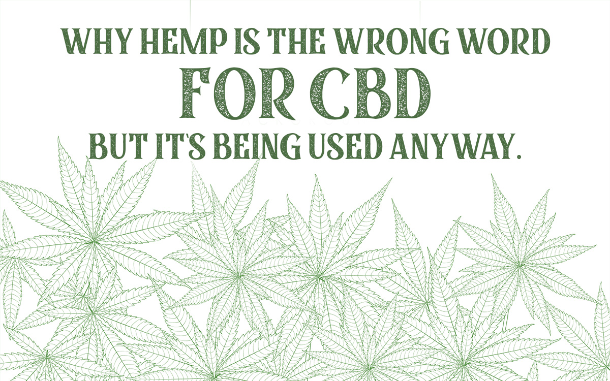 Why Hemp Is the Wrong Word for CBD But It’s Being Used Anyway